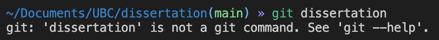 Screenshot of command line where I typed &ldquo;git dissertation&rdquo; and got a response &ldquo;git: &lsquo;dissertation&rsquo; is not a git command. See &lsquo;git &ndash;help&rsquo;.